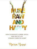 Pure, Raw and Happy - How to Navigate a More Joyful New Way of Life Straight from the Heart-9781804391099