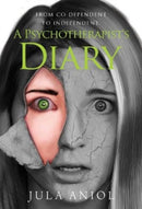 From Co-Dependent to Independent: A Psychotherapist's Diary-9781804393185