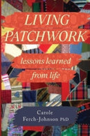 Living Patchwork: Lessons Learned from Life-9781804393963