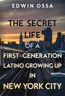 The Secret Life of a First-Generation Latino Growing Up in New York City-9781804395738