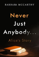 Never Just Anybody...Alice's Story-9781804398364