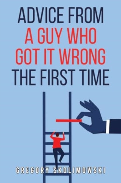 Advice from a Guy who Got it Wrong the First Time-9781804399446