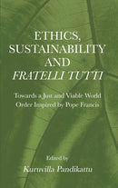 Ethics, Sustainability and Fratelli Tutti : Towards a Just and Viable World Order Inspired by Pope Francis-9781804410387