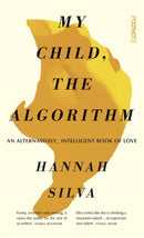 My Child, the Algorithm : An alternatively intelligent book of love-9781804440407