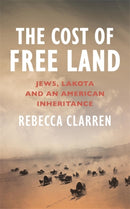 The Cost of Free Land : Jews, Lakota and an American Inheritance-9781804440698