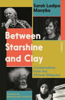 Between Starshine and Clay : Conversations from the African Diaspora-9781804440810