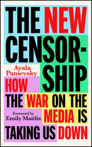 The New Censorship : How the War on the Media is Taking Us Down-9781804441114