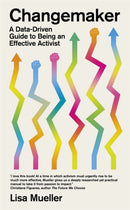 Changemaker : A Data-Driven Guide to Being an Effective Activist-9781804441268