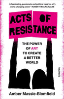 Acts of Resistance : The Power of Art to Create a Better World-9781804441800