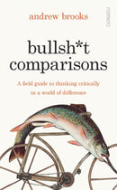 Bullsh*t Comparisons : A field guide to thinking critically in a world of difference-9781804441817