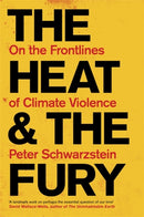 The Heat and the Fury : On the Frontlines of Climate Violence-9781804442258