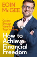 How to Achieve Financial Freedom : Create Enough Wealth to Stop Working-9781804443347
