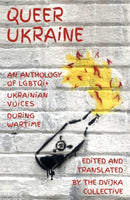 Queer Ukraine : An Anthology of LGBTQI+ Ukrainian Voices During Wartime-9781804470411