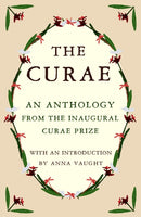 The Curae : An Anthology from the Inaugural Curae Prize-9781804470596