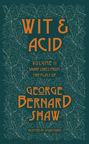 Wit and Acid : Sharp Lines from the Plays of George Bernard Shaw, Volume II-9781804470688