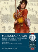 Science of Arms: The Art of War in the Century of the Soldier 1672 - 1699 : Volume 1 - Preparation for War & the Infantry-9781804510018