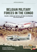 Belgian Military Forces in the Congo : Volume 2: Congolese Tactical Air Force Co-Operation with the CIA 1964-67-9781804510124