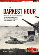 The Darkest Hour Volume 2 : The Japanese Offensive in the Indian Ocean 1942 - The Attack against Ceylon and the Eastern Fleet-9781804510230