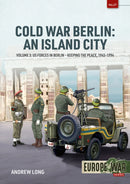 Cold War Berlin: An Island City Volume 3 : US Forces in Berlin - Keeping the Peace, 1945-1994-9781804510292