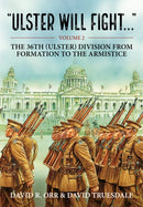 Ulster Will Fight : Volume 2 - The 36th (Ulster) Division in Training and at War 1914-1918-9781804510568