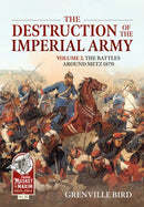 The Destruction of the Imperial Army : Volume 2 - The Battles Around Metz-9781804511855
