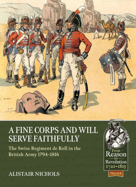 A Fine Corps and will Serve Faithfully : The Swiss Regiment de Roll in the British Army 1794-1816-9781804511916