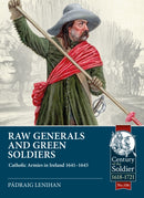 Raw Generals and Green Soldiers : Catholic Armies in Ireland 1641-1643-9781804511947