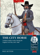 The City Horse : London's militia cavalry during the English Civil War, 1642-1660-9781804511992