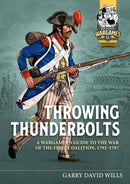 Throwing Thunderbolts : A Wargamer's Guide to the War of the First Coalition, 1792-1797-9781804512036