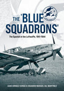 The 'Blue Squadrons' : The Spanish in the Luftwaffe, 1941-1944-9781804512395