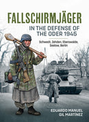 Fallschirmjager - In The Defense Of The Oder 1945 : Schwedt, Zehden, Eberswalde, Seelow, Berlin-9781804512425