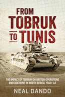 From Tobruk to Tunis : The Impact of Terrain on British Operations and Doctrine in North Africa 1940-1943-9781804512456