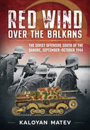 Red Wind Over the Balkans : The Soviet Offensive South of the Danube, September-October 1944-9781804512463