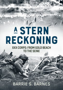 A Stern Reckoning : XXX Corps: From Gold Beach to the Seine-9781804512586