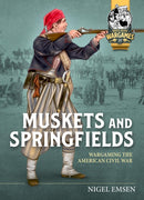Muskets and Springfields : Wargaming the American Civil War-9781804512913