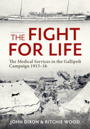 The Fight for Life : The Medical Services in the Gallipoli Campaign 1915-16-9781804513255