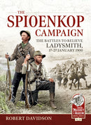 The Spioenkop Campaign : The Battles to Relieve Ladysmith, 17-27 January 1900-9781804513316
