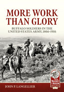 More Work Than Glory : Buffalo Soldiers in the United States Army, 1866-1916-9781804513347