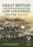 Great Britain and the Defence of the Low Countries, 1744-1748 : Armies, Politics and Diplomacy-9781804513378
