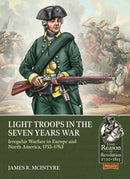 Light Troops in the Seven Years War : Irregular Warfare in Europe and North America, 1755-1763-9781804513439
