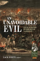 An Unavoidable Evil : Siege Warfare in the Age of Napoleon-9781804513453
