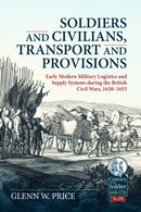 Soldiers and Civilians, Transport and Provisions : Early Modern Military Logistics and Supply Systems during the British Civil Wars, 1638-1653-9781804513521