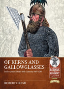 Of Kerns and Gallowglasses : Irish Armies of the 16th Century 1487-1587-9781804513545
