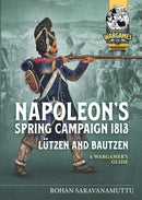 Napoleon's Spring Campaign 1813 : Lutzen and Bautzen - A Wargamer's Guide-9781804513590