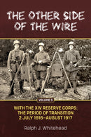 The Other Side of the Wire Volume 3 : With The XIV Reserve Corps: The Period of Transition 2 July 1916 - August 1917-9781804513804