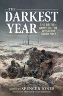 The Darkest Year : The British Army on the Western Front 1917-9781804513859