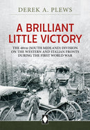 A Brilliant Little Victory : The 48th (South Midland) Division on the Western and Italian Fronts During the First World War-9781804514290