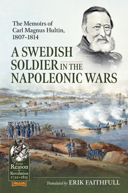 A Swedish Soldier in the Napoleonic Wars : The Memoirs of Carl Magnus Hultin, 1807-1814-9781804514344