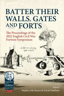 Batter their Walls, Gates and Forts : The Proceedings of the 2022 English Civil War Fortress Symposium-9781804514610
