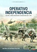 Operativo Independencia : Volume 1 - The 1976 Coup D'Etat in Argentina and struggle against the Guerrillas-9781804514672